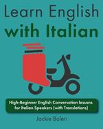 Learn English with Italian: High-Beginner English Conversation lessons for Italian Speakers (with Translations)