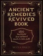 Ancient Remedies Revived Book: 1800 Days of Herbal Recipes and Natural Remedies for Modern Health