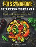 Pots Syndrome Diet Cookbook for Beginners: Simple and Nutritious Meals to Ease POTS Symptoms