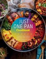 Just One Pan Cookbook: Transform Your Cooking Experience with Creative One-Pan Recipes for Every Occasion