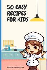 50 Easy Recipes for Kids