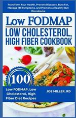 Low FODMAP, Low Cholesterol, High Fiber Cookbook: Transform Your Health, Prevent Diseases, Burn Fat, Manage IBS Symptoms, and Promote a Healthy Gut Microbiome