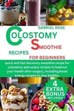 colostomy smoothie recipe for beginners: quick and fast Recovery smoothie recipe for colostomy pain, enjoy recipes to balance your health after surgery, including boost energy recipes to stay healthy.