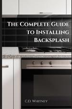 The Complete Guide to Installing Backsplash