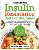 The Ultimate Insulin Resistance Diet For Beginners: The Easy No-Stress Meal Plan And Flavourful Recipes To Manage PCOS, Lose Weight And Prevent Prediabetes