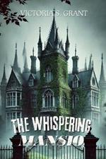 The Whispering Mansio: A Legacy of Haunting Secrets