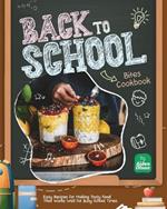 Back to School Bites Cookbook: Easy Recipes for Making Tasty Food That Works Well for Busy School Times