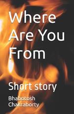 Where Are You From: Short story