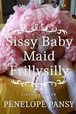 Sissy Baby Maid Frillysilly (Diaper Version): An ABDL/Sissy baby/Femdom story