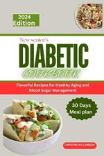 New Senior's Diabetic Cookbook: Flavorful Recipes for Healthy Aging and Blood Sugar Management
