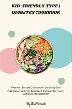 Kid-Friendly Type 1 Diabetes Cookbook: A Parent-Tested Cookbook Featuring Easy, Nutritious, and Kid-Approved Recipes for Type 1 Diabetes Management