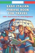 Easy Italian Phrase Book for Travel: 1000+ Expressions for Adult Beginners