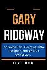 Gary Ridgway: The Green River Haunting: DNA, Deception, and a Killer's Confession.