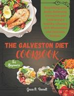 The Galveston Diet Cookbook for beginners: Nourishing Your Body, Balancing Hormones, and Embracing a Healthy Lifestyle with Wholesome and Delicious Recipes