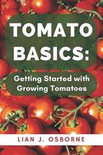 Tomato Basics: Getting Started with Growing Tomatoes