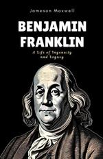 Benjamin Franklin: A Life of Ingenuity and Legacy