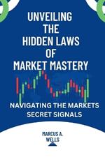 Unveiling the hidden laws of market mastery: Navigating the market's secret signals