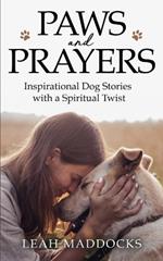 Paws and Prayers: Inspirational Dog Stories with a Spiritual Twist