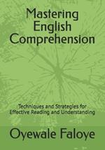 Mastering English Comprehension: Techniques and Strategies for Effective Reading and Understanding