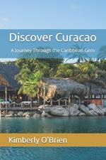 Discover Curacao: A Journey Through the Caribbean Gem