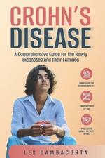 Crohn's Disease: A comprehensive guide for the newly diagnosed and their families