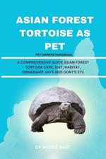 Asian Forest Tortoise as Pet: A Comprehensive Guide Asian Forest Tortoise Care, Diet, Habitat, Ownership, Do's and Dont's Etc