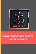 How to Recover Faster After Divorce