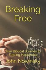 Breaking Free: Your Biblical Journey to Finding Happiness