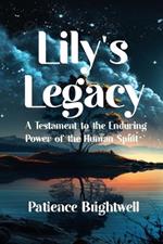 Lily's Legacy: A Testament to the Enduring Power of the Human Spirit