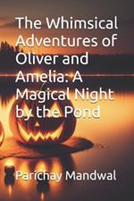 The Whimsical Adventures of Oliver and Amelia: A Magical Night by the Pond