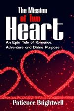 The Mission of Two Heart: An Epic Tale of Romance, Adventure and Divine Purpose