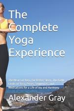 The Complete Yoga Experience: The Heart of Yoga, For Better Sleep, The Eight Limbs of Yoga, Poses, Sequences, and Meditations for a Life of Joy and Harmony