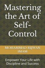 Mastering the Art of Self-Control: Empower Your Life with Discipline and Success