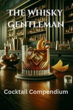 The Whisky Gentleman: Signature Cocktails for the Discerning Gentleman