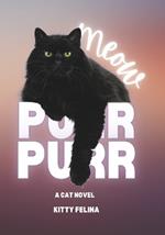 Meow Purr Purr: A Cat Novel by Kitty Felina