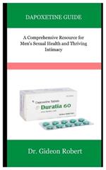 Dapoxetine Guide: A Comprehensive Resource for Men's Sexual Health and Thriving Intimacy