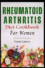 Rheumatoid Arthritis Diet Cookbook for Women: Essential Nutrition for Managing Symptoms and Boosting Energy