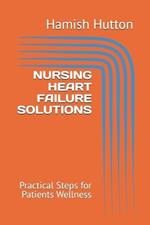 Nursing Heart Failure Solutions: Practical Steps for Patients Wellness