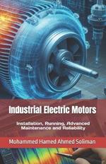 Industrial Electric Motors: Installation, Running, Advanced Maintenance and Reliability