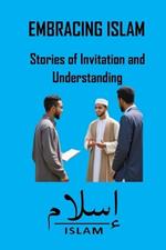 Embracing Islam: Stories of Invitation and Understanding