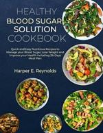 Healthy Blood Sugar Solution Cookbook: Quick and Easy Nutritious Recipes to Manage your Blood Sugar, Lose Weight and Improve your Health Including 28-Days Meal Plan