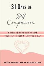 31 Days of Self Compassion: Learn to love and accept yourself in just 5 minutes a day.