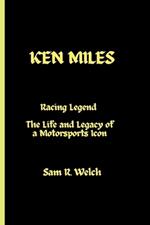 Ken Miles: Racing Legend - The Life and Legacy of a Motorsports Icon