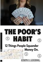 The Poor's Habit: 12 Things People Squander Money On.