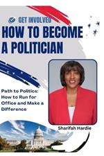 Path to Politics: How to Run for Political Office and Make a Difference