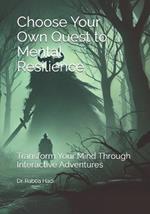 Choose Your Own Quest to Mental Resilience: Transform Your Mind Through Interactive Adventures