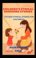 Children's Ethical Grooming Stories: The Best Ethical Stories for Children's