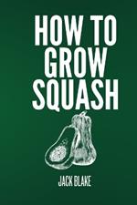 How To Grow Squash