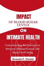 Impact of Blood Sugar Levels on Intimate Health: Understanding the Connection Between Glucose Control and Sexual Well-being