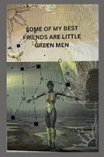 Some of My Best Friends are Little Green Men: Green Men Series